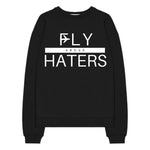 Fly Above Haters Sweatshirt